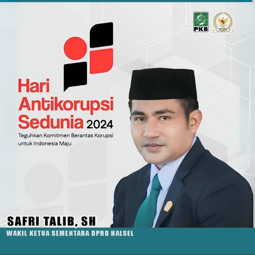 Ucapan Hari Anti Korupsi Sedunia 2024 oleh Safri Talib, SH Wakil Ketua Sementara DPRD Halsel