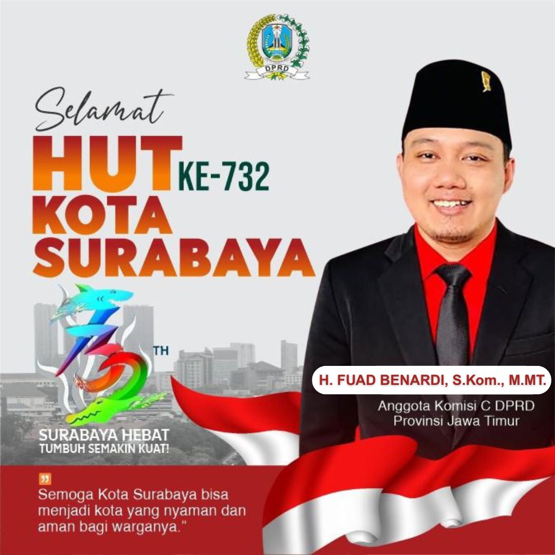 Ucapan Selamat Hari Jadi Kota Surabaya ke-732 oleh H. Fuad Benardi, S.Kom, M.MT