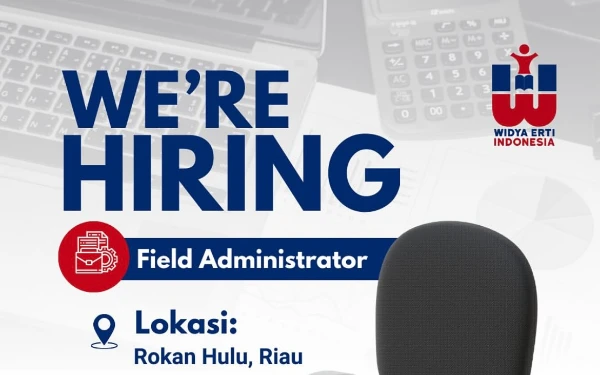 Widya Erti Indonesia Mencari Field Administrator, Penempatan Riau